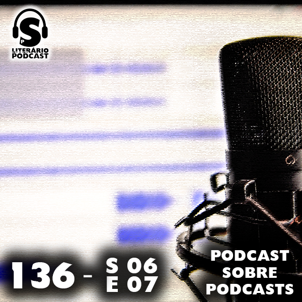 Super Literário Podcast S06E07 – Podcast sobre podcasts