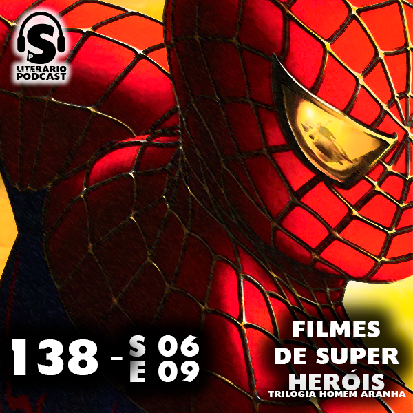 Super Literário Podcast S06E09 – Filmes de Super Heróis: Trilogia Homem Aranha
